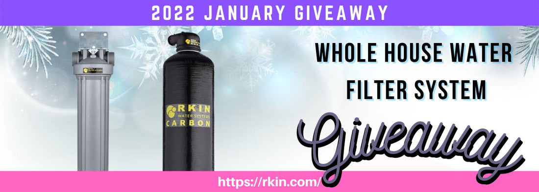 RKINⓇ 2022 New Year, New You Whole House Water Filter System Giveaway - RKIN