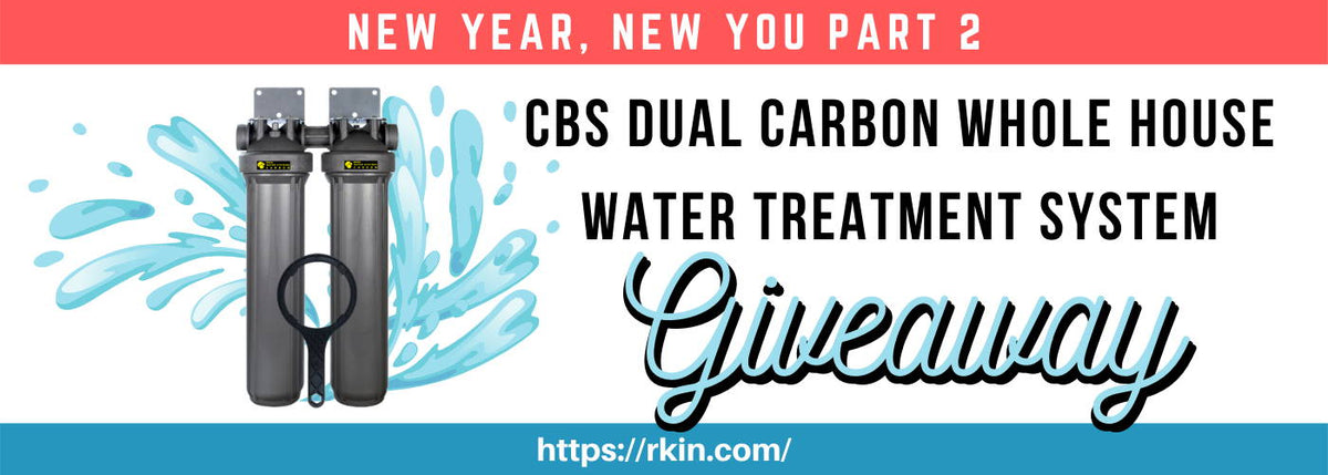 RKINⓇ New Year, New You Part 2 Giveaway: CBS Dual Carbon Whole House Water Treatment System